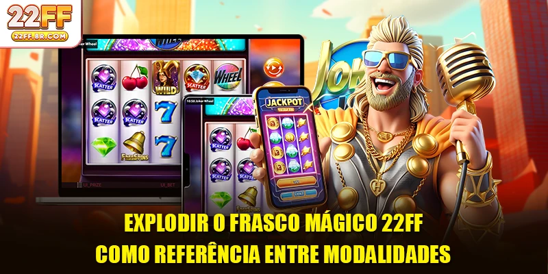 Explodir o Frasco Mágico 22FF como referência entre modalidades