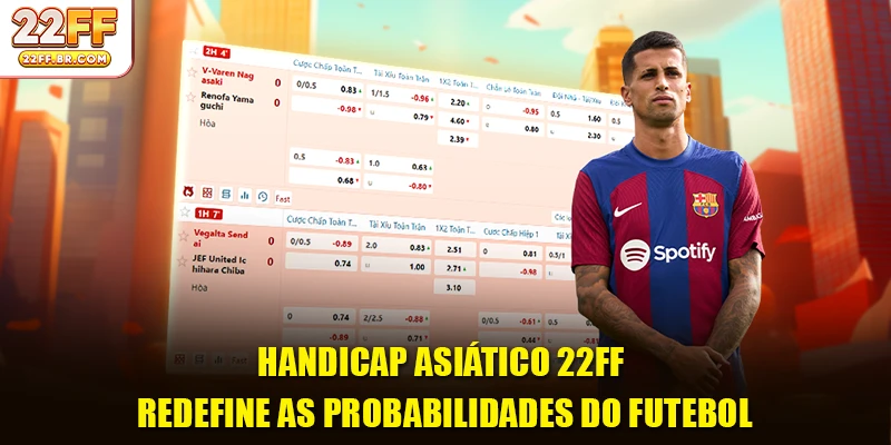 Handicap asiático 22FF -  Redefine as probabilidades do futebol
