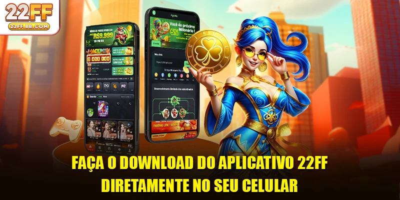 Faça o download do aplicativo 22FF diretamente no seu celular