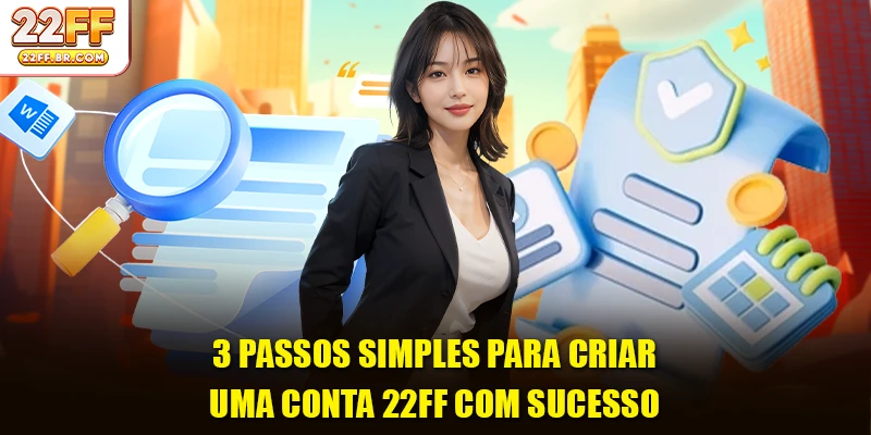 3 passos simples para criar uma conta 22FF com sucesso