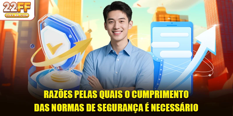 Razões pelas quais o cumprimento das normas de segurança é necessário