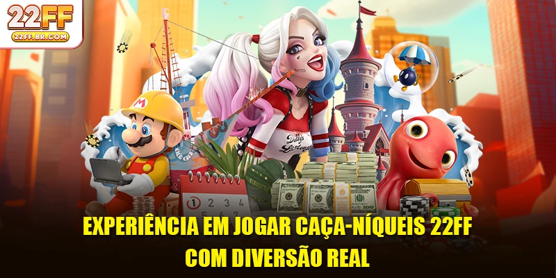 Experiência Em Jogar Caça-níqueis 22FF Com Diversão Real