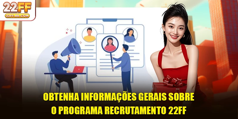 Obtenha informações gerais sobre o programa Recrutamento 22FF